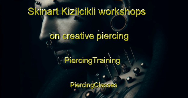 Skinart Kizilcikli workshops on creative piercing | #PiercingTraining #PiercingClasses #SkinartTraining-Turkey