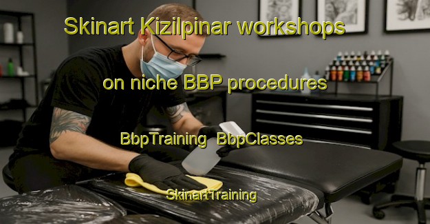 Skinart Kizilpinar workshops on niche BBP procedures | BbpTraining | BbpClasses | SkinartTraining-Turkey