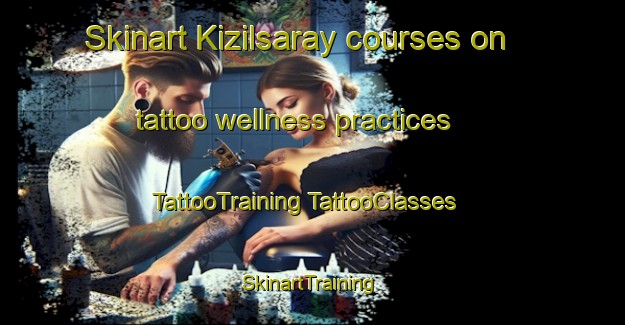 Skinart Kizilsaray courses on tattoo wellness practices | #TattooTraining #TattooClasses #SkinartTraining-Turkey