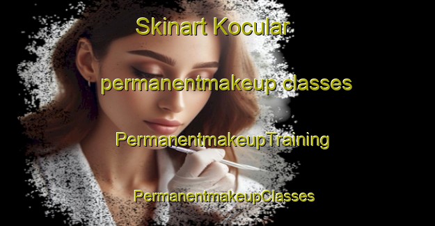 Skinart Kocular permanentmakeup classes | PermanentmakeupTraining | PermanentmakeupClasses | SkinartTraining-Turkey
