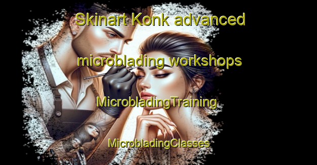 Skinart Konk advanced microblading workshops | #MicrobladingTraining #MicrobladingClasses #SkinartTraining-Turkey