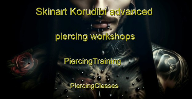 Skinart Korudibi advanced piercing workshops | PiercingTraining | PiercingClasses | SkinartTraining-Turkey