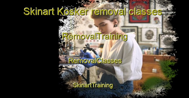 Skinart Kosker removal classes | RemovalTraining | RemovalClasses | SkinartTraining-Turkey