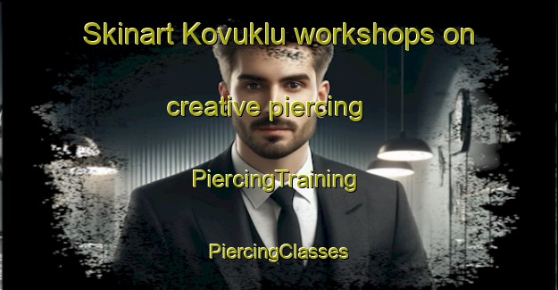 Skinart Kovuklu workshops on creative piercing | #PiercingTraining #PiercingClasses #SkinartTraining-Turkey