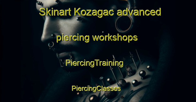 Skinart Kozagac advanced piercing workshops | PiercingTraining | PiercingClasses | SkinartTraining-Turkey