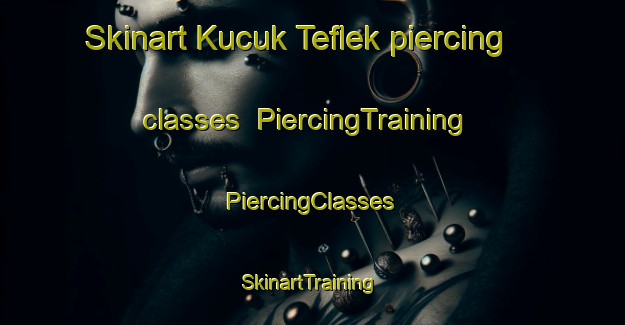 Skinart Kucuk Teflek piercing classes | #PiercingTraining #PiercingClasses #SkinartTraining-Turkey