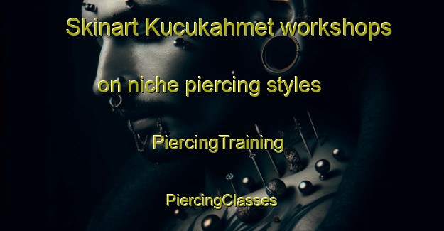 Skinart Kucukahmet workshops on niche piercing styles | #PiercingTraining #PiercingClasses #SkinartTraining-Turkey