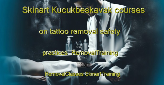 Skinart Kucukbeskavak courses on tattoo removal safety practices | #RemovalTraining #RemovalClasses #SkinartTraining-Turkey