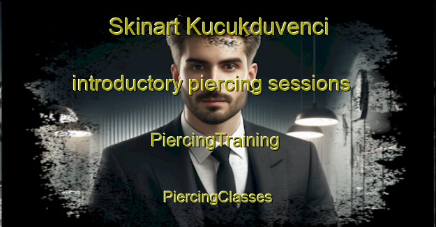 Skinart Kucukduvenci introductory piercing sessions | #PiercingTraining #PiercingClasses #SkinartTraining-Turkey