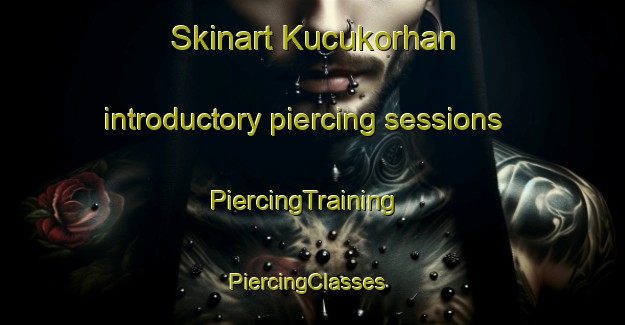 Skinart Kucukorhan introductory piercing sessions | PiercingTraining | PiercingClasses | SkinartTraining-Turkey