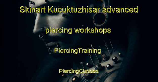 Skinart Kucuktuzhisar advanced piercing workshops | #PiercingTraining #PiercingClasses #SkinartTraining-Turkey