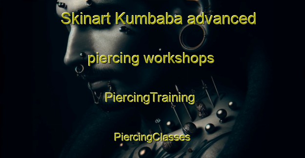 Skinart Kumbaba advanced piercing workshops | #PiercingTraining #PiercingClasses #SkinartTraining-Turkey