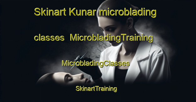 Skinart Kunar microblading classes | MicrobladingTraining | MicrobladingClasses | SkinartTraining-Turkey
