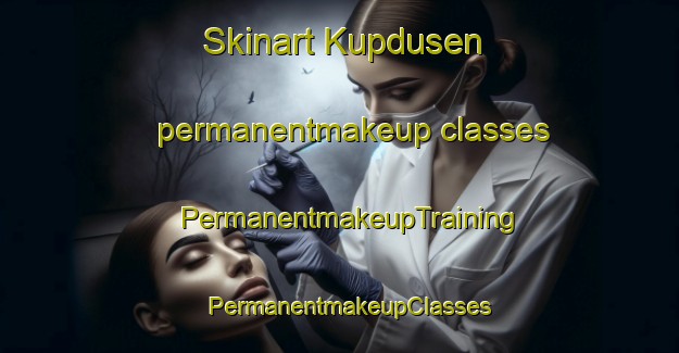 Skinart Kupdusen permanentmakeup classes | PermanentmakeupTraining | PermanentmakeupClasses | SkinartTraining-Turkey