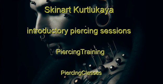 Skinart Kurtlukaya introductory piercing sessions | #PiercingTraining #PiercingClasses #SkinartTraining-Turkey