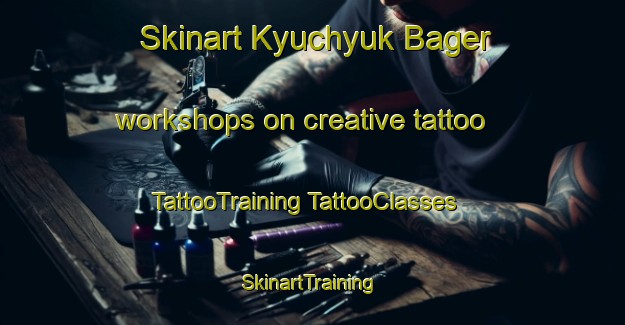 Skinart Kyuchyuk Bager workshops on creative tattoo | #TattooTraining #TattooClasses #SkinartTraining-Turkey