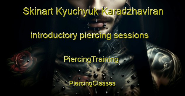 Skinart Kyuchyuk Karadzhaviran introductory piercing sessions | #PiercingTraining #PiercingClasses #SkinartTraining-Turkey