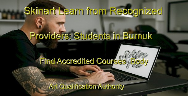 Skinart Learn from Recognized Providers: Students in Burnuk - Find Accredited Courses | Body Art Qualification Authority | BAQA-Turkey