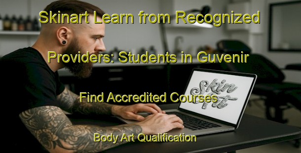 Skinart Learn from Recognized Providers: Students in Guvenir - Find Accredited Courses | Body Art Qualification Authority | BAQA-Turkey