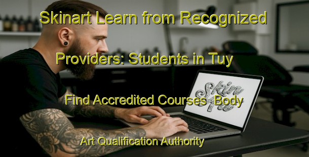 Skinart Learn from Recognized Providers: Students in Tuy - Find Accredited Courses | Body Art Qualification Authority | BAQA-Turkey