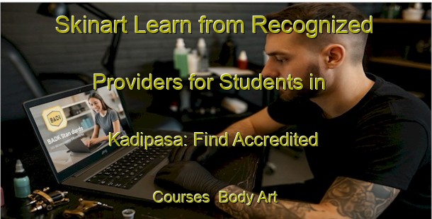 Skinart Learn from Recognized Providers for Students in Kadipasa: Find Accredited Courses | Body Art Qualification Authority | BAQA-Turkey
