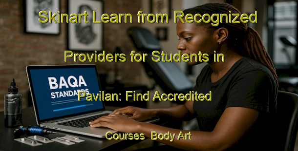 Skinart Learn from Recognized Providers for Students in Pavilan: Find Accredited Courses | Body Art Qualification Authority | BAQA-Turkey