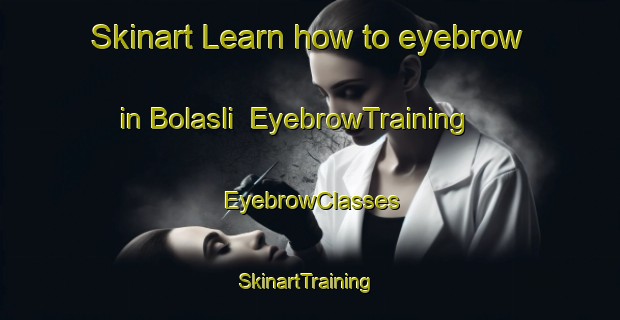 Skinart Learn how to eyebrow in Bolasli | EyebrowTraining | EyebrowClasses | SkinartTraining-Turkey