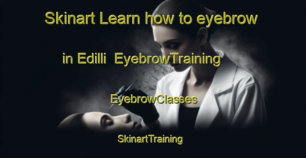 Skinart Learn how to eyebrow in Edilli | EyebrowTraining | EyebrowClasses | SkinartTraining-Turkey