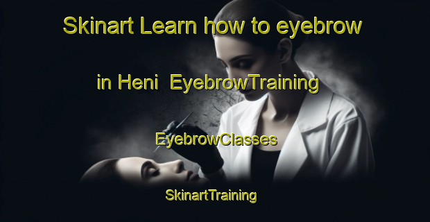 Skinart Learn how to eyebrow in Heni | EyebrowTraining | EyebrowClasses | SkinartTraining-Turkey