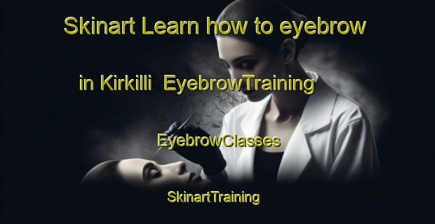 Skinart Learn how to eyebrow in Kirkilli | EyebrowTraining | EyebrowClasses | SkinartTraining-Turkey