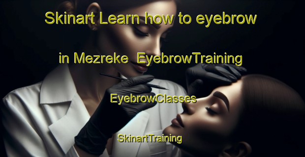 Skinart Learn how to eyebrow in Mezreke | EyebrowTraining | EyebrowClasses | SkinartTraining-Turkey