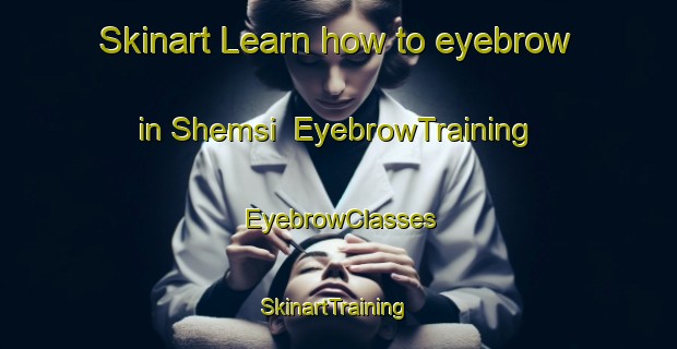 Skinart Learn how to eyebrow in Shemsi | EyebrowTraining | EyebrowClasses | SkinartTraining-Turkey