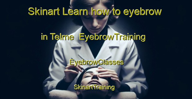 Skinart Learn how to eyebrow in Telme | EyebrowTraining | EyebrowClasses | SkinartTraining-Turkey
