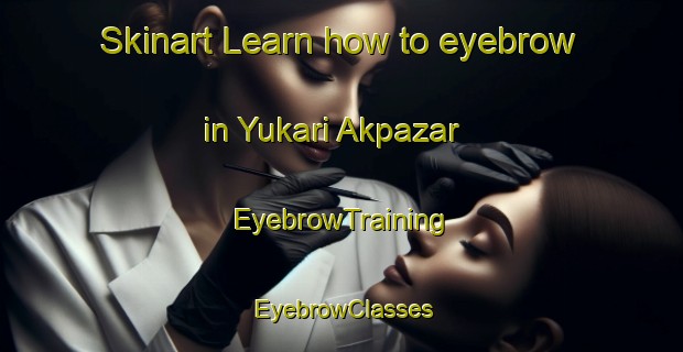Skinart Learn how to eyebrow in Yukari Akpazar | EyebrowTraining | EyebrowClasses | SkinartTraining-Turkey