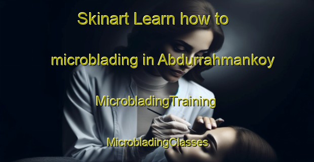 Skinart Learn how to microblading in Abdurrahmankoy | #MicrobladingTraining #MicrobladingClasses #SkinartTraining-Turkey