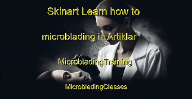 Skinart Learn how to microblading in Artiklar | #MicrobladingTraining #MicrobladingClasses #SkinartTraining-Turkey