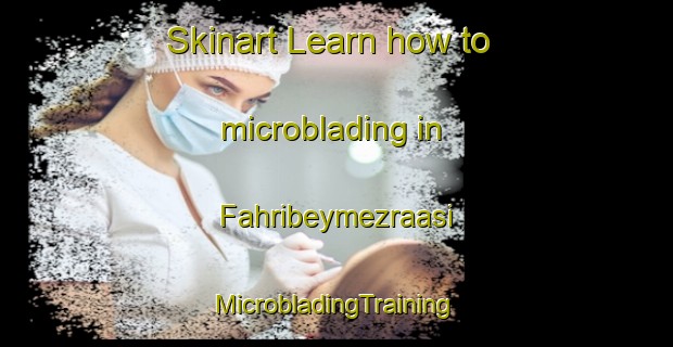 Skinart Learn how to microblading in Fahribeymezraasi | #MicrobladingTraining #MicrobladingClasses #SkinartTraining-Turkey