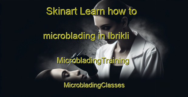 Skinart Learn how to microblading in Ibrikli | #MicrobladingTraining #MicrobladingClasses #SkinartTraining-Turkey