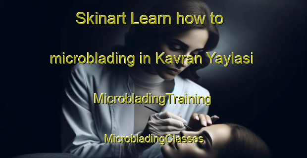 Skinart Learn how to microblading in Kavran Yaylasi | #MicrobladingTraining #MicrobladingClasses #SkinartTraining-Turkey