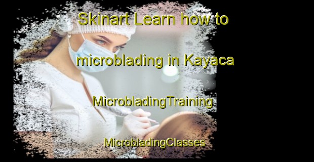 Skinart Learn how to microblading in Kayaca | MicrobladingTraining | MicrobladingClasses | SkinartTraining-Turkey