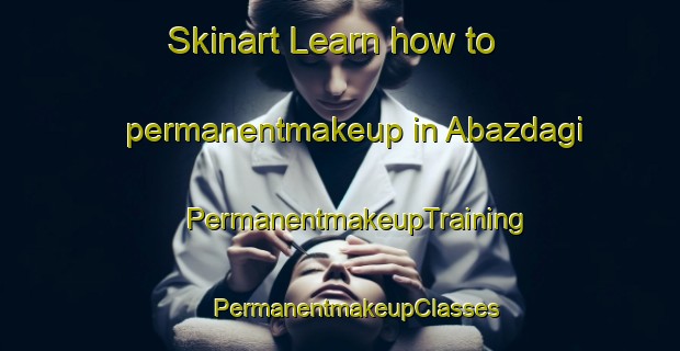 Skinart Learn how to permanentmakeup in Abazdagi | #PermanentmakeupTraining #PermanentmakeupClasses #SkinartTraining-Turkey