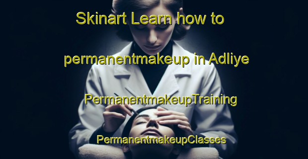 Skinart Learn how to permanentmakeup in Adliye | #PermanentmakeupTraining #PermanentmakeupClasses #SkinartTraining-Turkey