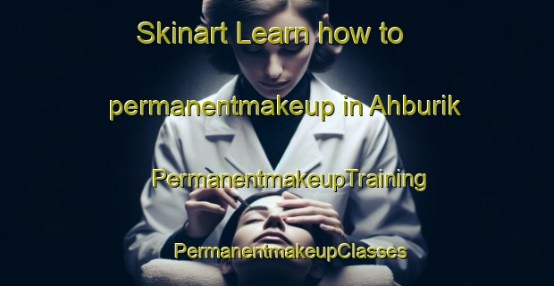 Skinart Learn how to permanentmakeup in Ahburik | #PermanentmakeupTraining #PermanentmakeupClasses #SkinartTraining-Turkey