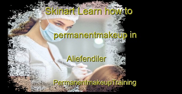 Skinart Learn how to permanentmakeup in Aliefendiler | #PermanentmakeupTraining #PermanentmakeupClasses #SkinartTraining-Turkey