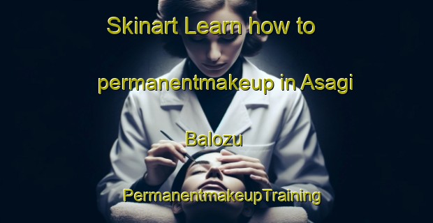 Skinart Learn how to permanentmakeup in Asagi Balozu | PermanentmakeupTraining | PermanentmakeupClasses | SkinartTraining-Turkey
