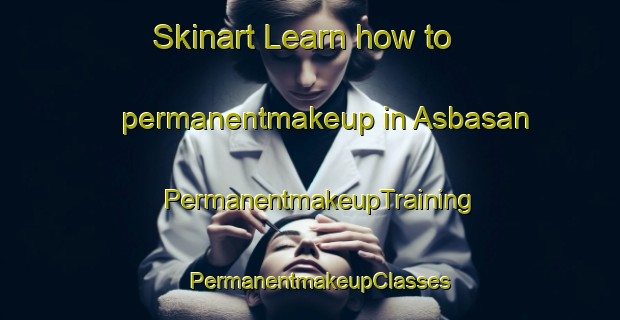 Skinart Learn how to permanentmakeup in Asbasan | PermanentmakeupTraining | PermanentmakeupClasses | SkinartTraining-Turkey