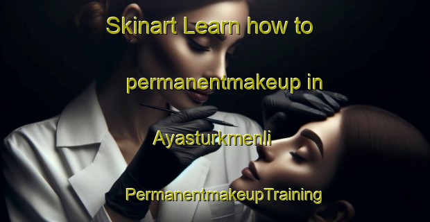 Skinart Learn how to permanentmakeup in Ayasturkmenli | #PermanentmakeupTraining #PermanentmakeupClasses #SkinartTraining-Turkey