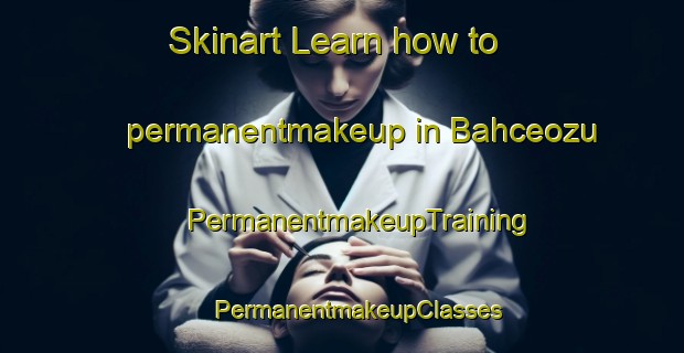 Skinart Learn how to permanentmakeup in Bahceozu | #PermanentmakeupTraining #PermanentmakeupClasses #SkinartTraining-Turkey