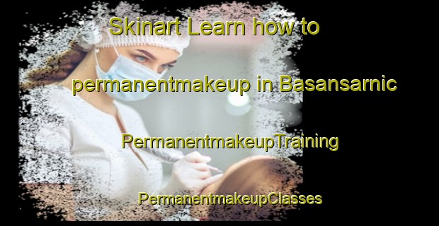 Skinart Learn how to permanentmakeup in Basansarnic | #PermanentmakeupTraining #PermanentmakeupClasses #SkinartTraining-Turkey