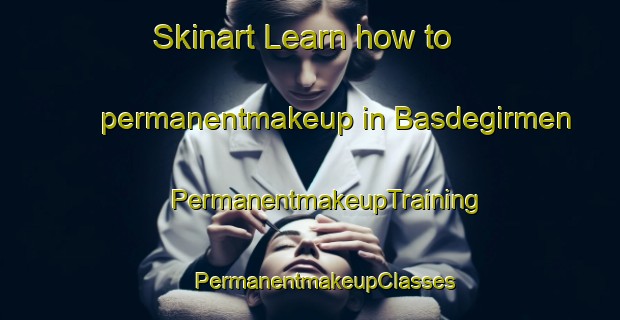 Skinart Learn how to permanentmakeup in Basdegirmen | #PermanentmakeupTraining #PermanentmakeupClasses #SkinartTraining-Turkey